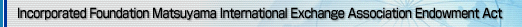 Incorporated Foundation Matsuyama International Exchange Association Endowment Act